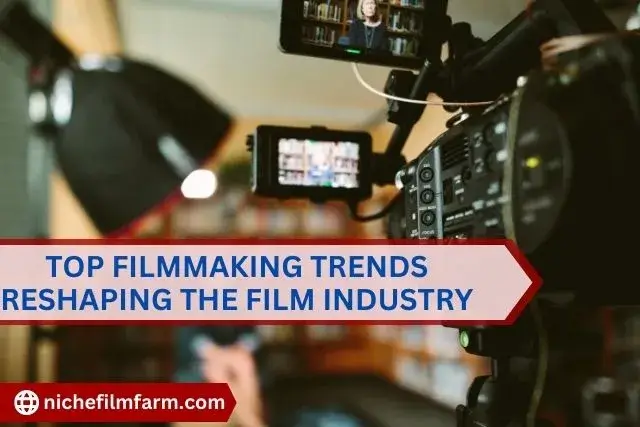 Top Filmmaking Trends Reshaping the Film Industry - Niche Film Farm