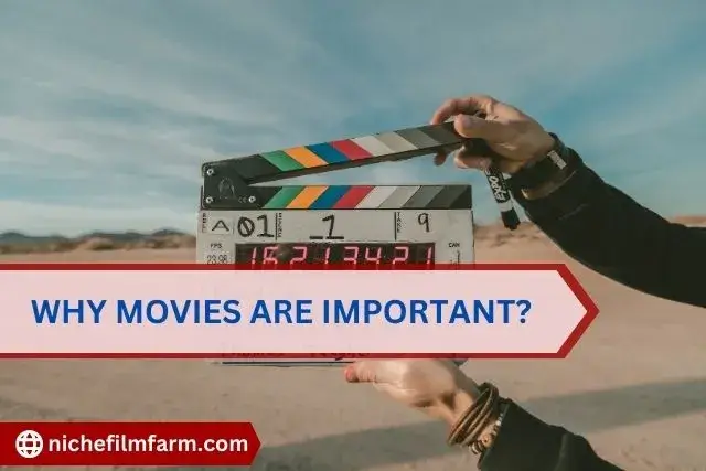 Why Movies are Important? - Niche Film Farm