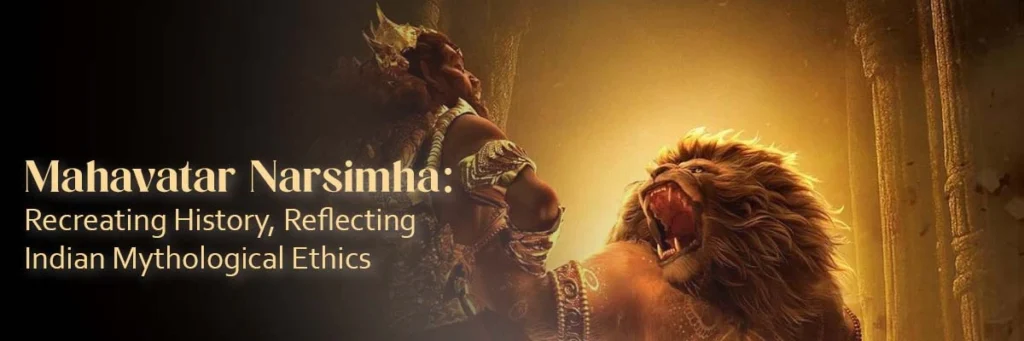 Mahavatar Narsimha Recreating History, Reflecting Indian Mythological Ethics